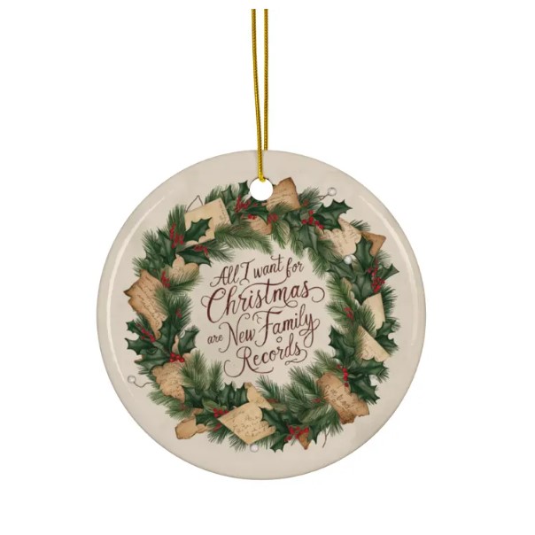 Celebrate the joy of Christmas and the love of family history with this beautifully crafted ceramic ornament, featuring a unique Christmas wreath illustration. Meticulously designed with a blend of holly, pine, and bright red berries, this wreath is not just a festive decoration—it’s a piece of nostalgia. Interwoven with old letters and pieces of parchment paper, it evokes memories of generations past, making it a perfect keepsake for genealogists and family historians.

At the heart of the design, the heartfelt message "All I want for Christmas are new family records" is elegantly inscribed in sophisticated cursive script, capturing the essence of the season for those who cherish their heritage.

This high-quality ceramic ornament adds a touch of elegance to your holiday décor. With a glossy finish that enhances the vibrant design, this one-sided print ornament is designed to become a treasured heirloom, passed down through generations. The ornament comes with a gold-toned hanging string, ready to grace your tree with a blend of tradition and personal style.

Product Details:

0.125" (3mm) thick high-quality ceramic
Glossy finish for a polished look
One-sided print with a vintage-inspired design
Hole and gold-toned hanging string included
Note: Each pack contains a single ornament

Create a family tradition with this charming ornament, perfect for adding a touch of history to your holiday celebrations.