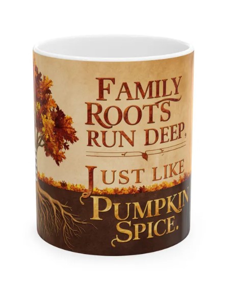 Embrace the cozy essence of autumn and family heritage with our "Family Roots Run Deep, Just Like Pumpkin Spice" ceramic mug. This charming design speaks directly to genealogy enthusiasts who also happen to be pumpkin spice aficionados – a perfect blend for those who love diving into family history as much as they enjoy their fall-flavored beverages.

The mug features a stunning autumnal tree, its branches ablaze with golden and crimson leaves, cleverly incorporating a family tree chart into its trunk. Sprawling roots below emphasize the depth of family connections, while the witty text playfully compares the strength of family ties to the beloved (and sometimes obsessed-over) pumpkin spice flavor.

This mug is the ideal vessel for your pumpkin spice latte as you pore over genealogical records, or for any warm beverage as you gather for family reunions. It's a conversation starter that celebrates both your passion for ancestry and your appreciation for autumn's signature flavor.

Crafted from high-quality ceramic, this mug is available in 11oz and 15oz sizes – perfect for a quick coffee or a lingering cup of spiced tea. The durable white surface showcases the vibrant, full-color design, which is printed using advanced technology to ensure it remains as enduring as your family legacy.

Practical for everyday use, it's microwave and dishwasher safe, allowing you to reheat your pumpkin spice concoctions with ease. BPA and lead-free, it ensures your seasonal indulgences are safe as well as satisfying. The comfortable C-handle and glossy finish make it as pleasing to hold as it is to behold.

Whether you're a seasoned genealogist, a family history buff, or simply someone who can't resist the allure of pumpkin spice season, this mug offers a delightful way to combine your passions. It's an ideal gift for the family historian who marks the start of research season with the return of their favorite fall flavor, or for anyone who appreciates the deep-rooted comfort of family and the warm, spicy notes of autumn.

Indulge in the perfect pairing of family heritage and seasonal flavor. Order your "Family Roots Run Deep, Just Like Pumpkin Spice" mug today and celebrate the rich, complex blend of ancestry and autumn's favorite spice!