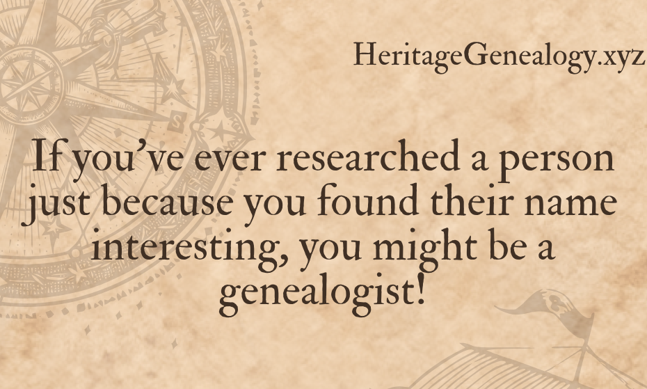 Researched an interesting name? You might be a genealogist meme.